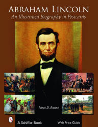 Title: Abraham Lincoln: An Illustrated Biography in Postcards, Author: James D. Ristine