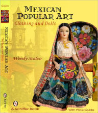 Title: Mexican Popular Art: Clothing & Dolls, Author: Wendy Scalzo