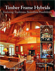 Title: Timber Frame Hybrids: Enduring Traditions, Boundless Possibilities, Author: Anthony F. Zaya