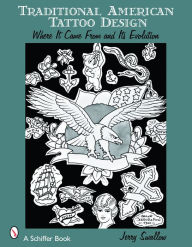 Title: Traditional American Tattoo Design: Where It Came From and Its Evolution, Author: Jerry Swallow