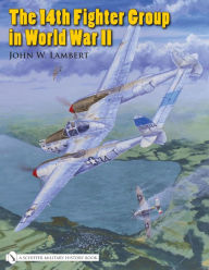 Title: The 14th Fighter Group in World War II, Author: John W. Lambert