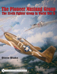 Title: The Pioneer Mustang Group: The 354th Fighter Group in World War II, Author: Steve Blake