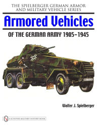 Title: Armored Vehicles of the German Army 1905-1945, Author: Walter J. Spielberger