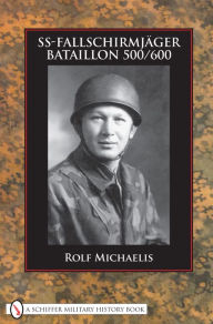 Title: SS-Fallschirmjäger-Bataillon 500/600, Author: Rolf Michaelis