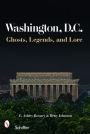 Washington, D.C.: Ghosts, Legends, and Lore