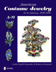 Title: American Costume Jewelry: Art & Industry, 1935-1950, A-M, Author: Roberto & Carla Ginelli Brunialti