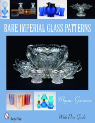Title: Rare Imperial Glass Patterns, Author: Myrna Garrison