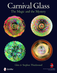 Title: Carnival Glass: The Magic and the Mystery, Author: Glen and Stephen Thistlewood