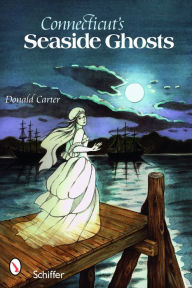 Title: Connecticut's Seaside Ghosts, Author: Donald Carter