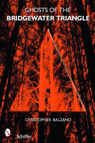 Title: Ghosts of the Bridgewater Triangle, Author: Christopher Balzano