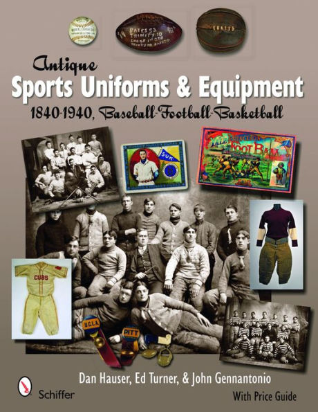 Antique Sports Uniforms & Equipment: 1840-1940, Baseball - Football - Basketball