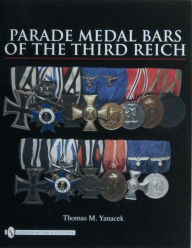 Title: Parade Medal Bars of the Third Reich, Author: Thomas M. Yanacek