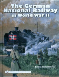 Title: The German National Railway in World War II, Author: Janusz Piekalkiewicz