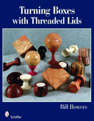 Title: Turning Boxes with Threaded Lids, Author: Bill Bowers