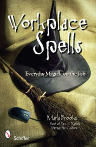 Title: Workplace Spells: Everyday Magick on the Job, Author: Marla Brooks