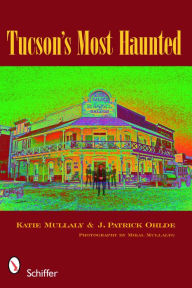 Title: Tucson's Most Haunted, Author: Katie Mullaly