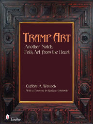 Title: Tramp Art, Another Notch: Folk Art from the Heart, Author: Clifford Wallach