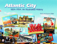 Title: Atlantic City: 1854-1954: An Illustrated History, Author: Fred & Susan Miller