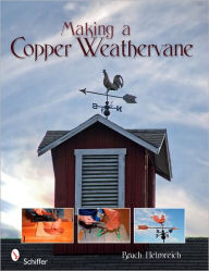 Title: Making a Copper Weathervane, Author: Bruce Helmreich