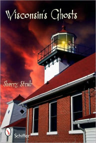 Title: Wisconsin's Ghosts, Author: Sherry Strub