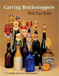 Title: Carving Bottlestoppers with Tom Wolfe, Author: Tom Wolfe