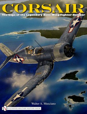 Corsair: The Saga of the Legendary Bent-Wing Fighter-Bomber