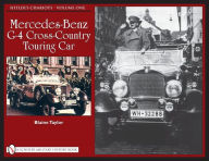 Title: Hitler's Chariots: Vol.1, Mercedes-Benz G-4 Cross-Country Touring Car, Author: Blaine Taylor