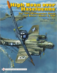 Title: High Noon over Haseluenne: The 100th Bombardment Group over Berlin, March 6,1944, Author: Luc Dewez