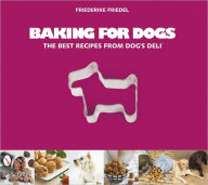 Title: Baking for Dogs: The Best Recipes from Dog's Deli, Author: Friederike Friedel