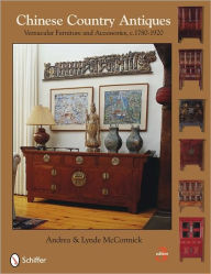Title: Chinese Country Antiques: Vernacular Furniture and Accessories, c. 1780-1920, Author: Andrea & Lynde McCormick