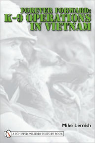 Title: Forever Forward: K-9 Operations in Vietnam, Author: Mike Lemish