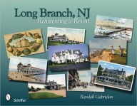 Title: Long Branch, New Jersey: Reinventing a Resort, Author: Randall Gabrielan