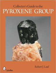 Title: Collector's Guide to the Pyroxene Group, Author: Robert J. Lauf