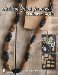 Title: Making Wood Jewelry: Southwest Style, Author: Thomas Freese