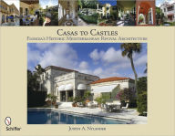 Title: Casas to Castles: Florida's Historic Mediterranean Revival Architecture, Author: Justin A. Nylander