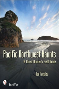 Title: Pacific Northwest Haunts, Author: Joe Teeples