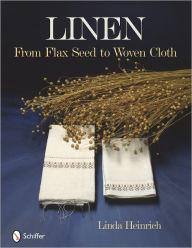 Title: Linen: From Flax Seed to Woven Cloth, Author: Linda Heinrich