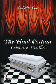 Title: The Final Curtain: Celebrity Deaths, Author: Catherine Olen