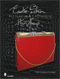 Title: Exotic Skin: Alligator and Crocodile Handbags, Author: Victoria Stowe