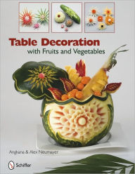 Title: Table Decoration: with Fruits and Vegetables, Author: Angkana and Alex Neumayer