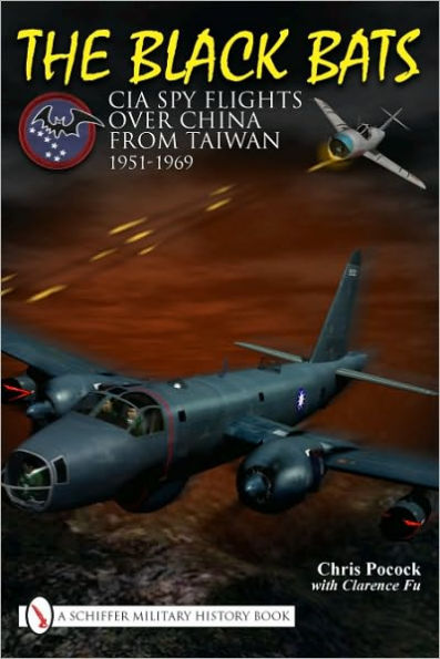 The Black Bats: CIA Spy Flights over China from Taiwan 1951-1969