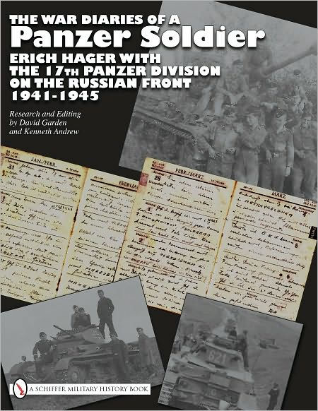 The War Diaries of a Panzer Soldier: Erich Hager with the 17th Panzer Division on the Russian Front . 1941-1945