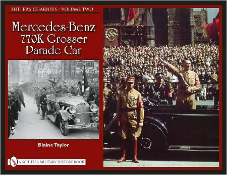 Hitler's Chariots . Volume Two: Mercedes-Benz 770K Grosser Parade Car