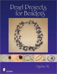 Title: Pearl Projects for Beaders, Author: Daphne Yu