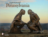 Title: Supernatural Pennsylvania, Author: Laurie Hull