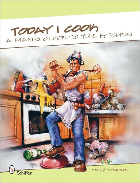 Today I Cook: A Man's Guide to the Kitchen