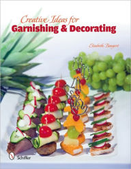 Title: Creative Ideas for Garnishing & Decorating, Author: Elisabeth Bangert