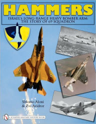 Title: Hammers: Israel's Long-Range Heavy Bomber Arm: The Story of 69 Squadron, Author: Shlomo Aloni