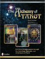 The Alchemy of Tarot: Practical Enlightenment through the Astrology, Qabalah, and Archetypes of Tarot