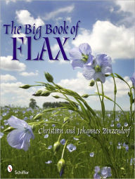 Title: The Big Book of Flax: A Compendium of Facts, Art, Lore, Projects, and Song, Author: Christian and Johannes Zinzendorf